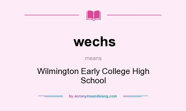What does wechs mean? It stands for Wilmington Early College High School