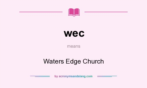 What does wec mean? It stands for Waters Edge Church