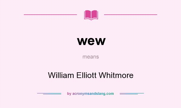 What does wew mean? It stands for William Elliott Whitmore