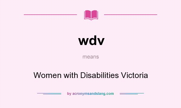 What does wdv mean? It stands for Women with Disabilities Victoria
