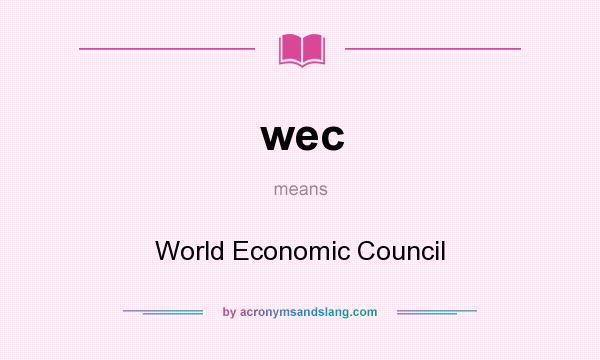 What does wec mean? It stands for World Economic Council