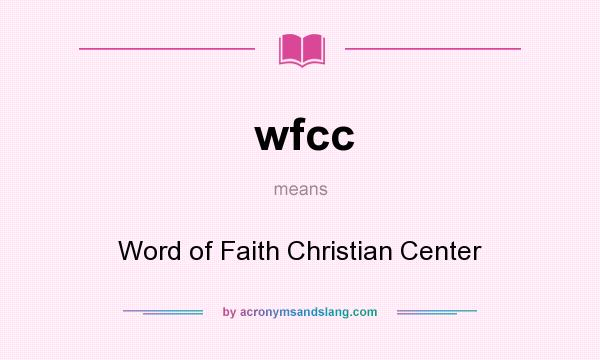 What does wfcc mean? It stands for Word of Faith Christian Center