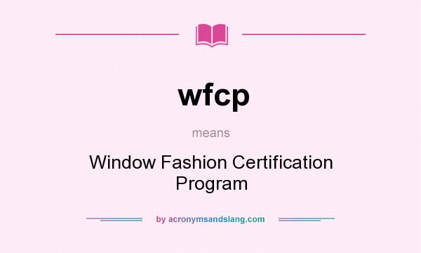 What does wfcp mean? It stands for Window Fashion Certification Program