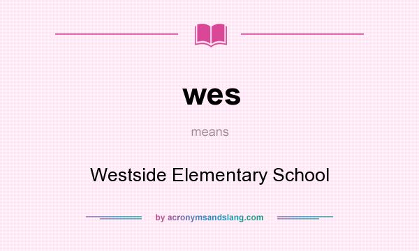 What does wes mean? It stands for Westside Elementary School