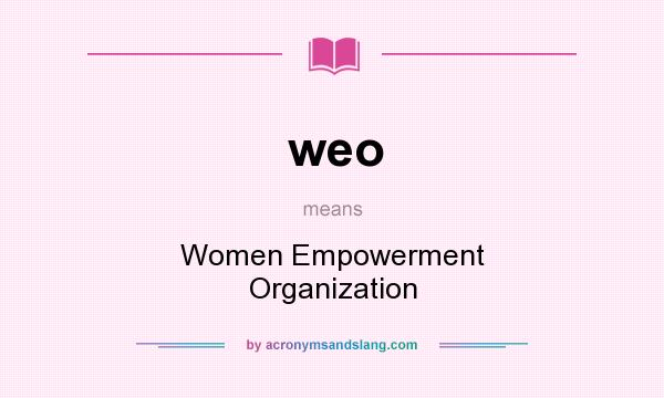 What does weo mean? It stands for Women Empowerment Organization