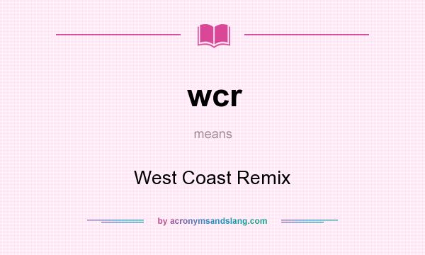 What does wcr mean? It stands for West Coast Remix