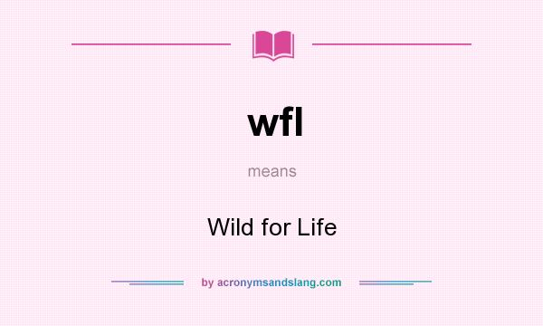What does wfl mean? It stands for Wild for Life