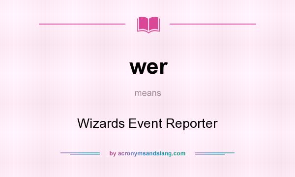 What does wer mean? It stands for Wizards Event Reporter