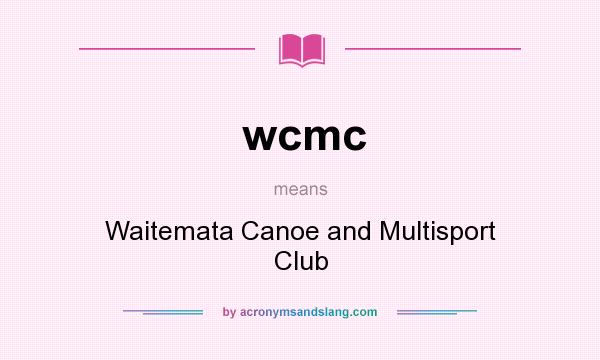 What does wcmc mean? It stands for Waitemata Canoe and Multisport Club