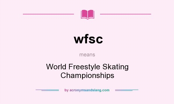 What does wfsc mean? It stands for World Freestyle Skating Championships
