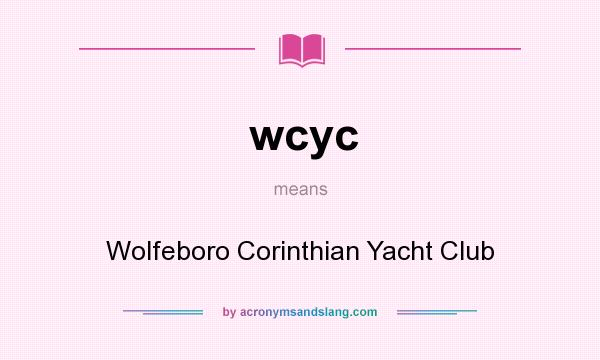 What does wcyc mean? It stands for Wolfeboro Corinthian Yacht Club