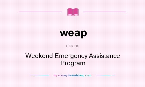 What does weap mean? It stands for Weekend Emergency Assistance Program