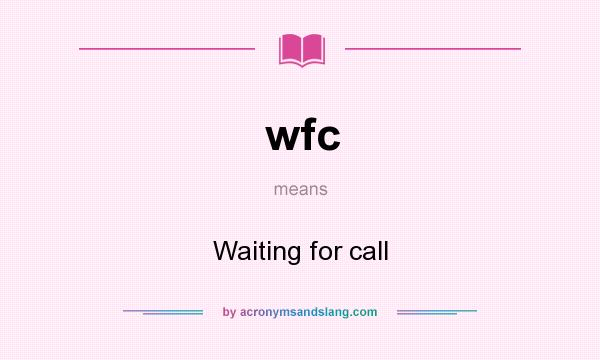 What does wfc mean? It stands for Waiting for call