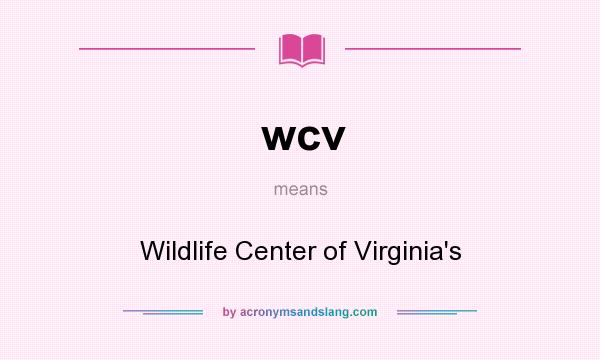 What does wcv mean? It stands for Wildlife Center of Virginia`s