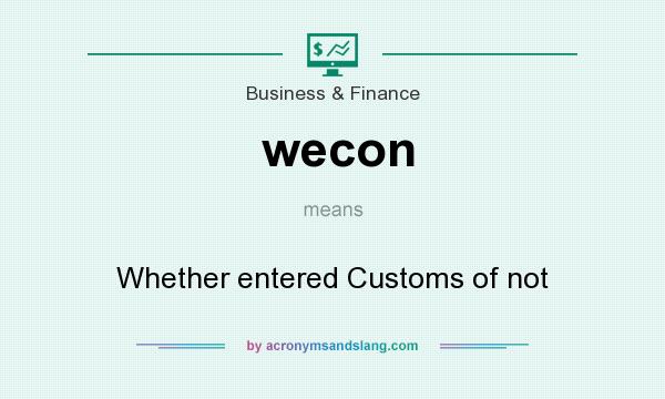 What does wecon mean? It stands for Whether entered Customs of not
