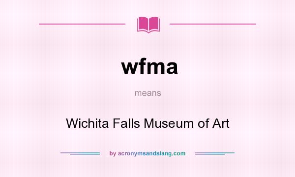 What does wfma mean? It stands for Wichita Falls Museum of Art