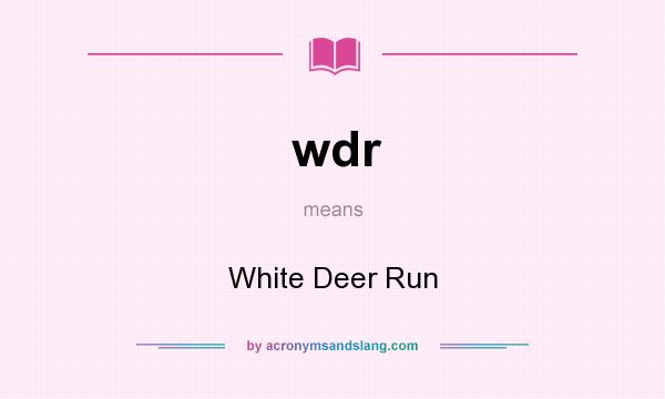 What does wdr mean? It stands for White Deer Run