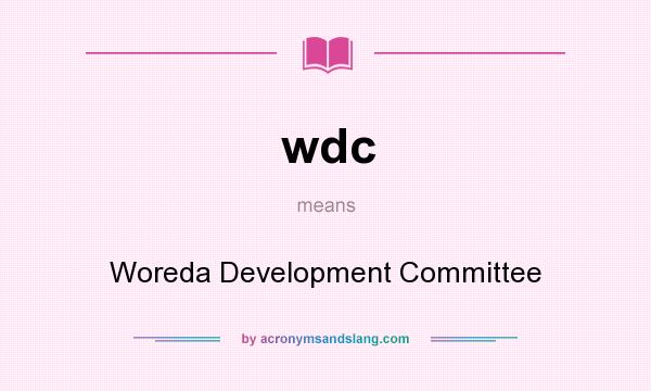 What does wdc mean? It stands for Woreda Development Committee