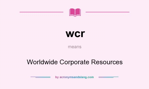 What does wcr mean? It stands for Worldwide Corporate Resources