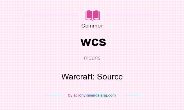 What does wcs mean? It stands for Warcraft: Source