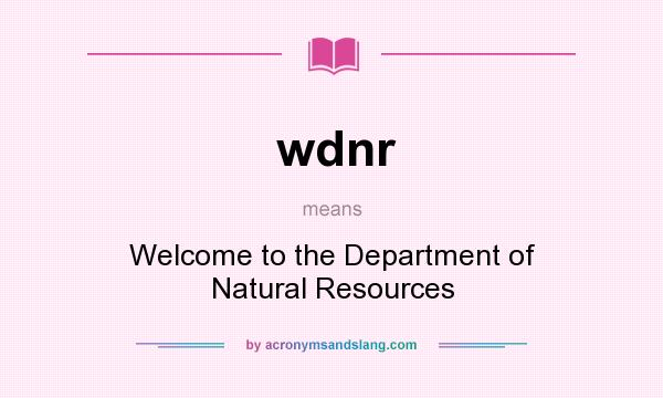 What does wdnr mean? It stands for Welcome to the Department of Natural Resources