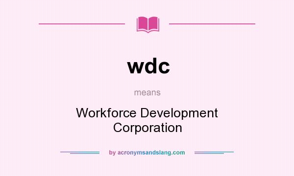 What does wdc mean? It stands for Workforce Development Corporation