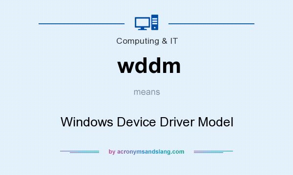 What does wddm mean? It stands for Windows Device Driver Model