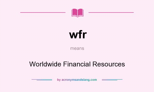 What does wfr mean? It stands for Worldwide Financial Resources