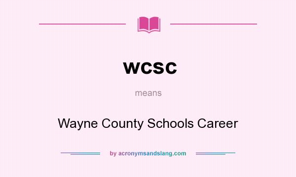 What does wcsc mean? It stands for Wayne County Schools Career