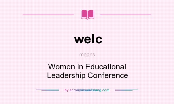 What does welc mean? It stands for Women in Educational Leadership Conference