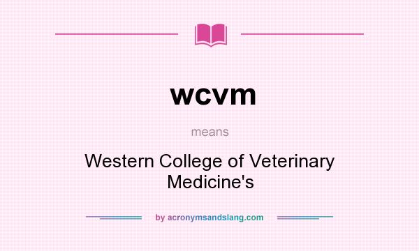 What does wcvm mean? It stands for Western College of Veterinary Medicine`s