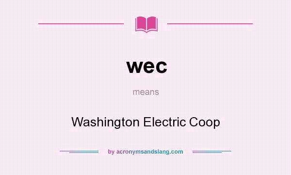 What does wec mean? It stands for Washington Electric Coop