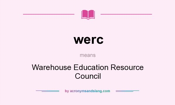 What does werc mean? It stands for Warehouse Education Resource Council