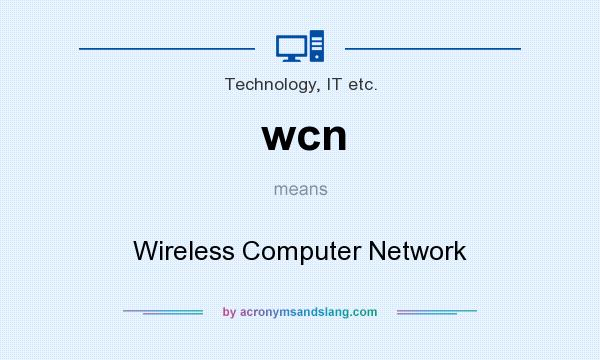 What does wcn mean? It stands for Wireless Computer Network