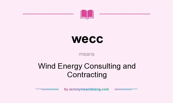 What does wecc mean? It stands for Wind Energy Consulting and Contracting
