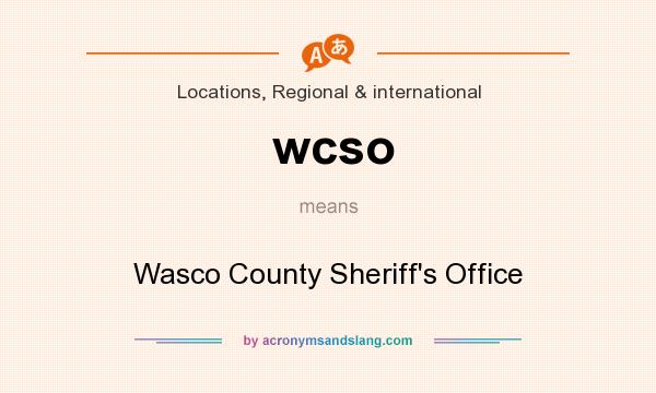 What does wcso mean? It stands for Wasco County Sheriff`s Office