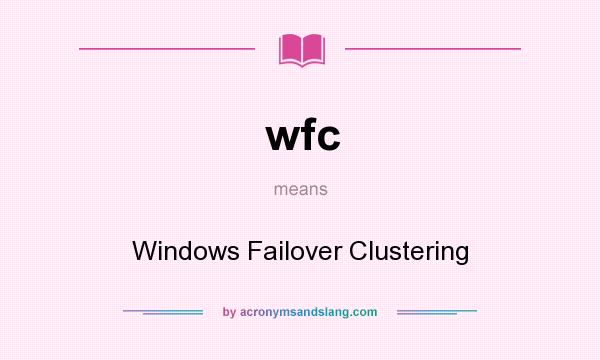 What does wfc mean? It stands for Windows Failover Clustering