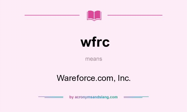 What does wfrc mean? It stands for Wareforce.com, Inc.