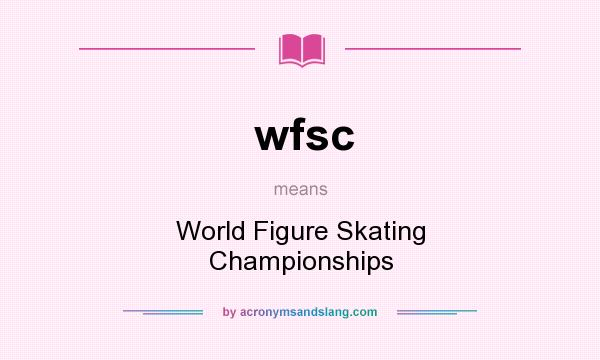 What does wfsc mean? It stands for World Figure Skating Championships