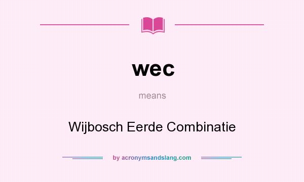 What does wec mean? It stands for Wijbosch Eerde Combinatie