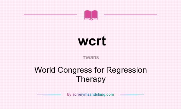 What does wcrt mean? It stands for World Congress for Regression Therapy