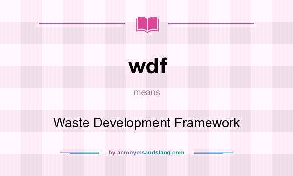 What does wdf mean? It stands for Waste Development Framework