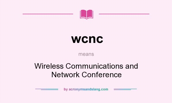 What does wcnc mean? It stands for Wireless Communications and Network Conference