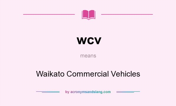 What does wcv mean? It stands for Waikato Commercial Vehicles