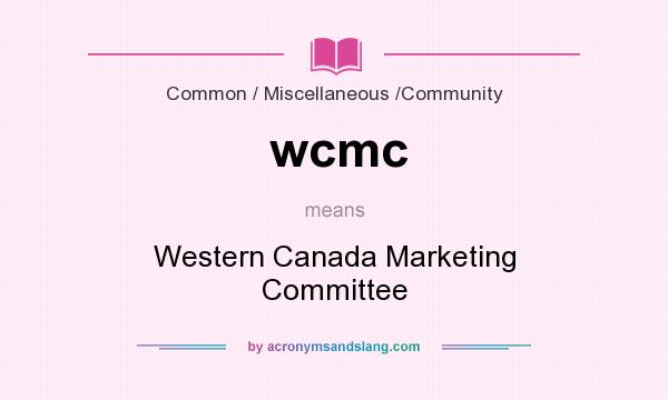 What does wcmc mean? It stands for Western Canada Marketing Committee