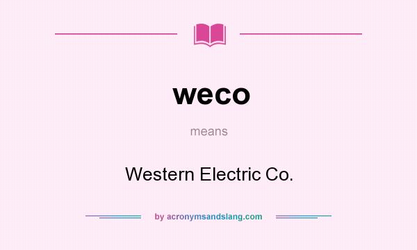 What does weco mean? It stands for Western Electric Co.