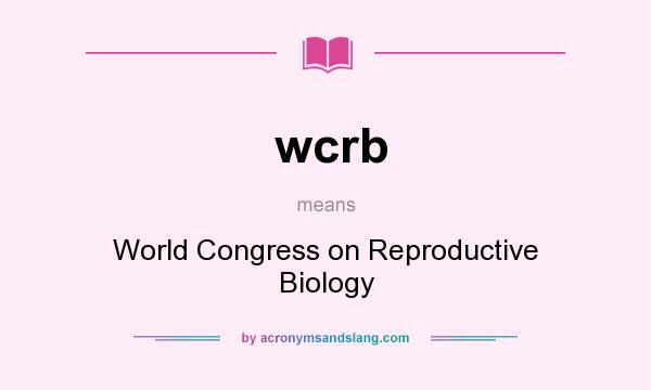 What does wcrb mean? It stands for World Congress on Reproductive Biology