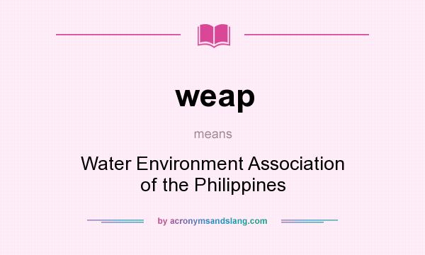 What does weap mean? It stands for Water Environment Association of the Philippines