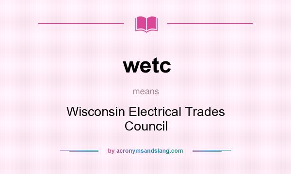 What does wetc mean? It stands for Wisconsin Electrical Trades Council