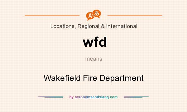 What does wfd mean? It stands for Wakefield Fire Department